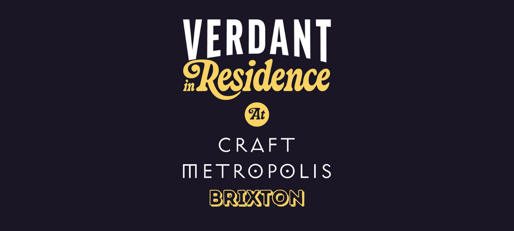 London, we're back: Verdant in Residence at Craft Metropolis Brixton